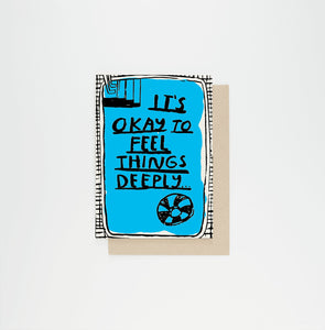 Feel Things Deeply Greetings Card