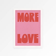 Load image into Gallery viewer, More Love A3 Print